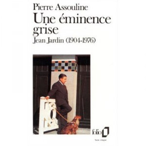 Une Eminence Grise , Jean Jardin, 1904-1976 - Pierre Assouline