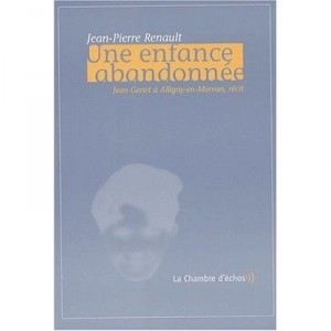 Une Enfance Abandonnee , Jean Genet A Alligny-en-morvan - Jean-pierre Renault