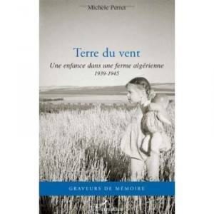Terre Du Vent , Une Enfance Dans Une Ferme Algerienne 1939- 1945 - Michele Perret