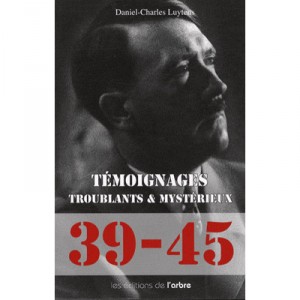 39-45 Temoignages Troublants Et Mysterieux - Luytens