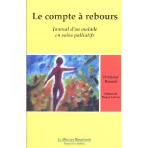 Le Compte A Rebours , Journal D'un Malade En Soins Palliatifs - Michel Roussel