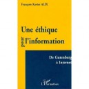 Une Ethique Pour L'information , De Gutenberg A Internet - Francois-xavier Alix