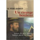 Un Etrange Bonheur , Lettres Du Pere Damien Lepreux Parmi Les Lepreux - Pere Damien