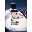 Une Execution Ordinaire - Marc Dugain