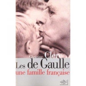 Les De Gaulle , Une Famille Francaise - Christine Clerc