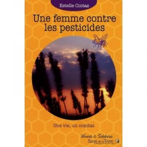 Une Femme Contre Les Pesticides , Une Vie, Un Combat - Estelle Cintas