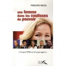 Une Femme Dans Les Coulisses Du Pouvoir - Francoise Miquel