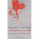 Une Femme En Exil , Felicie De Fauveau, Artiste, Amoureuse Et Rebelle - Emmanuel De Waresquiel