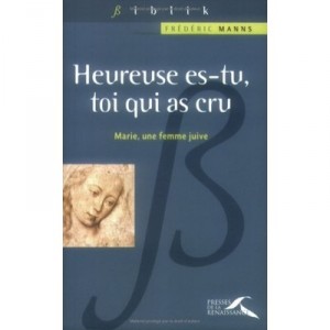 Heureuse Es-tu, Toi Qui As Cru , Marie, Une Femme Juive - Frederic Manns