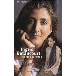 Ingrid Betancourt, Femme Courage - Eric Raynaud