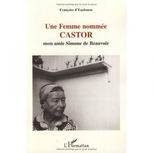Une Femme Nommee Castor , Mon Amie Simone De Beauvoir - Francoise D' Eaubonne