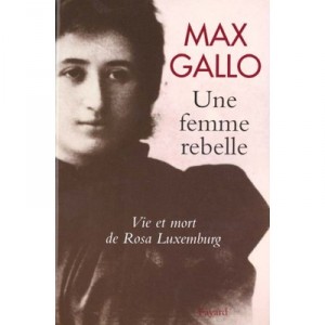 Une Femme Rebelle , Vie Et Mort De Rosa Luxembourg - Max Gallo