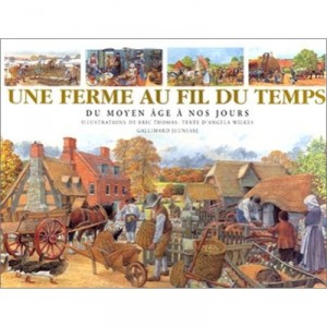 Une Ferme Au Fil Du Temps , Du Moyen Age A Nos Jours - Eric Thomas , Angela Wilkes