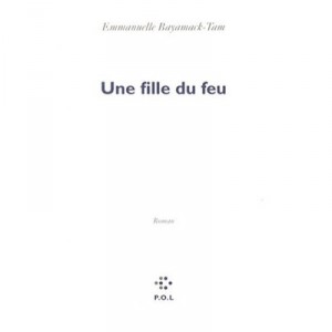 A Girl In The Fire - Emmanuelle Bayamack-tam