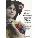 Quand La France Pleurait L'alsace-lorraine , 1870-1914 : Les Provinces Perdues Aux Sources Du Patriotisme Republicain - Laurenc