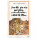 Une Fin De Vie Paisible Sans Douleur Sans Honte... - Jean-claude Larchet