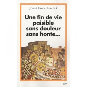 Une Fin De Vie Paisible Sans Douleur Sans Honte... - Jean-claude Larchet