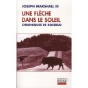 Une Fleche Dans Le Soleil , Chroniques De Rosebud - Joseph Marshall
