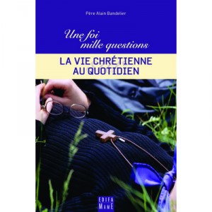 One Faith, Many Questions ... T.3, Christian Daily Life - Alain Bandelier