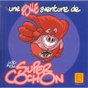 Une Folle Aventure De Super Cochon - Dauvillier , Efix