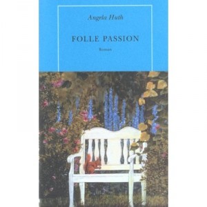 Une Folle Passion - Angela Huth