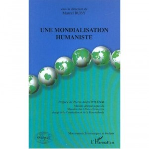 Une Mondialisation Humaniste - Marcel Ruby