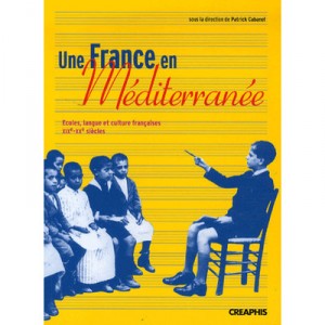 Une France En Mediterranee , Ecoles, Langue Et Culture Francaises - Collectif