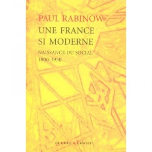 Une France Si Moderne , Naissance Du Social, 1800-1950 - Paul Rabinow