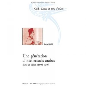 Une Generation D'intellectuels Arabes , Syrie Et Liban (1908-1940) - Leyla Dakhli
