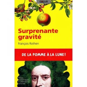 Surprenante Gravite , De La Pomme A La Lune ! - Francois Rothen