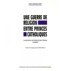 A religious war between Catholic princes, the succession of Charles II in the Spanish empire - David Gonzalez Cruz