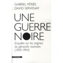Une Guerre Noire , Enquete Sur Les Origines Du Genocide Rwandais (1959-1994) - David Servenay , Gabriel Peries