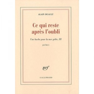Ce Qui Reste Apres L'oubli , Une Hache Pour La Mer Gelee T.3 - Alain Duault