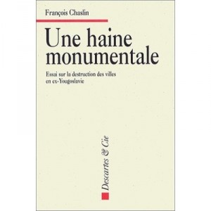 A Monumental Hatred, Essay on the destruction of cities in the former Yugoslavia - F Chaslin
