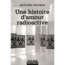 Une Histoire D'amour Radioactive - Antoine Chainas