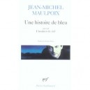 Une Histoire De Bleu , L'instinct De Ciel - Jean-michel Maulpoix