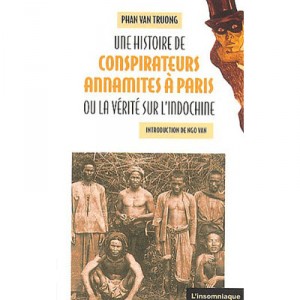 A History of conspirators Annamites In Paris or Truth on Indochina - Phan Van Truong