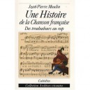 Une Histoire De La Chanson Francaise , Des Troubadours Au Rap - Jean-pierre Moulin