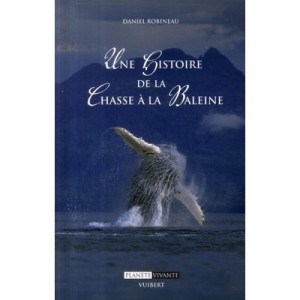 Une Histoire De La Chasse A La Baleine - Daniel Robineau