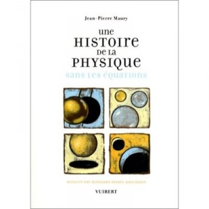 Une Histoire De La Physique Sans Les Equations - Jean-pierre Maury
