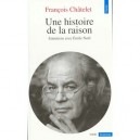 Une Histoire De La Raison (entretiens Avec Emile Noel) - Francois Chatelet
