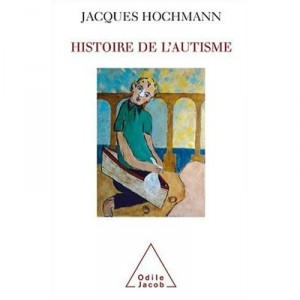 Histoire De L'autisme - Jacques Hochmann