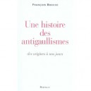 Une Histoire Des Antigaullismes Des Origines A Nos Jours - Francois Broche