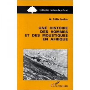 A History of Men and mosquitoes in Africa - A. Felix Iroko