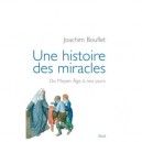 Une Histoire Des Miracles , Du Moyen Age A Nos Jours - Joachim Bouflet