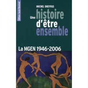 Une Histoire D'etre Ensemble , La Mgen, 1946-2006 - Michel Dreyfus