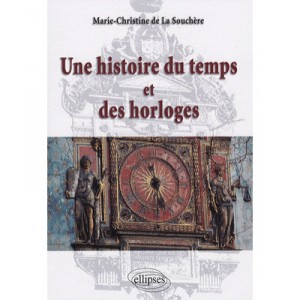 Une Histoire Du Temps Et Des Horloges - Marie-christine De La Souchere