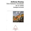 Une Histoire Mondiale De La Table , Strategie De La Bouche - Anthony Rowley