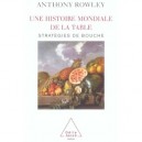 Une Histoire Mondiale De La Table , Strategies De Bouche - Anthony Rowley