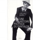 Une Histoire Politique Du Pantalon - Christine Bard